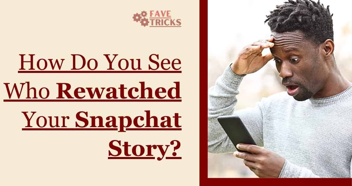 how do you see who rewatched your Snapchat story